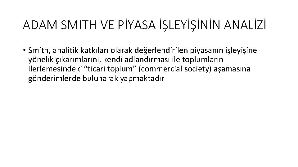 ADAM SMITH VE PİYASA İŞLEYİŞİNİN ANALİZİ • Smith, analitik katkıları olarak değerlendirilen piyasanın işleyişine