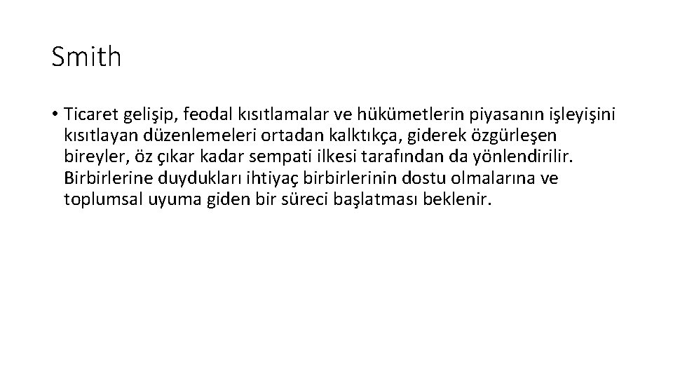 Smith • Ticaret gelişip, feodal kısıtlamalar ve hükümetlerin piyasanın işleyişini kısıtlayan düzenlemeleri ortadan kalktıkça,