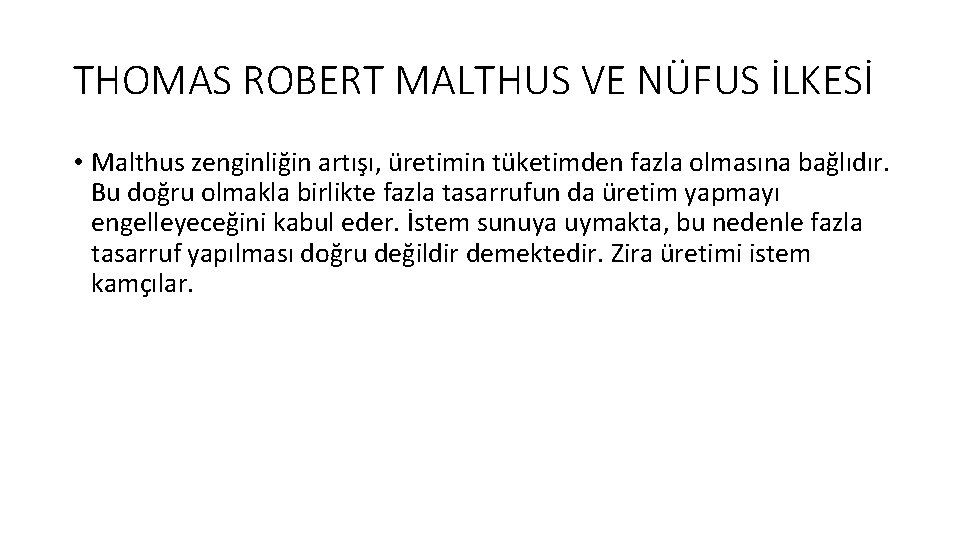 THOMAS ROBERT MALTHUS VE NÜFUS İLKESİ • Malthus zenginliğin artışı, üretimin tüketimden fazla olmasına