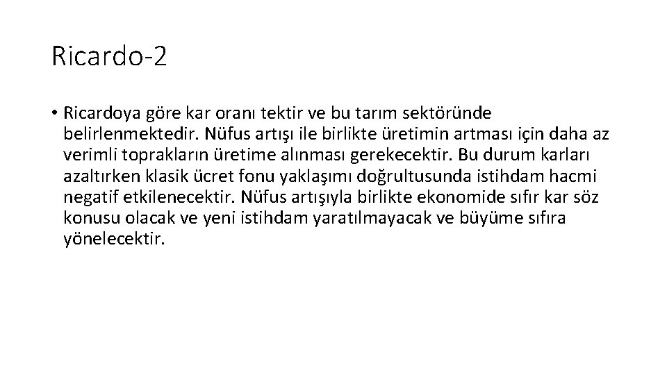 Ricardo-2 • Ricardoya göre kar oranı tektir ve bu tarım sektöründe belirlenmektedir. Nüfus artışı