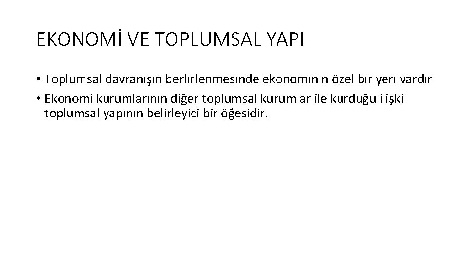 EKONOMİ VE TOPLUMSAL YAPI • Toplumsal davranışın berlirlenmesinde ekonominin özel bir yeri vardır •