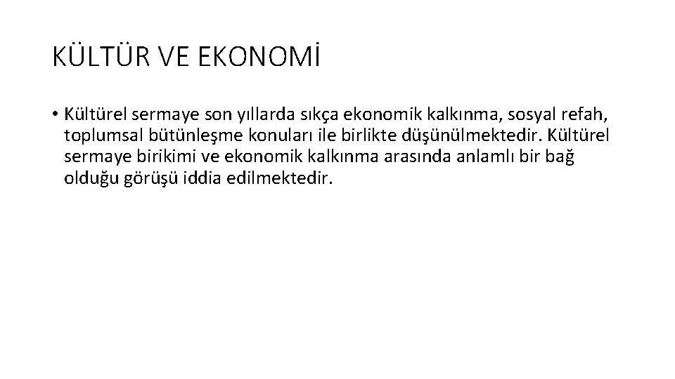 KÜLTÜR VE EKONOMİ • Kültürel sermaye son yıllarda sıkça ekonomik kalkınma, sosyal refah, toplumsal