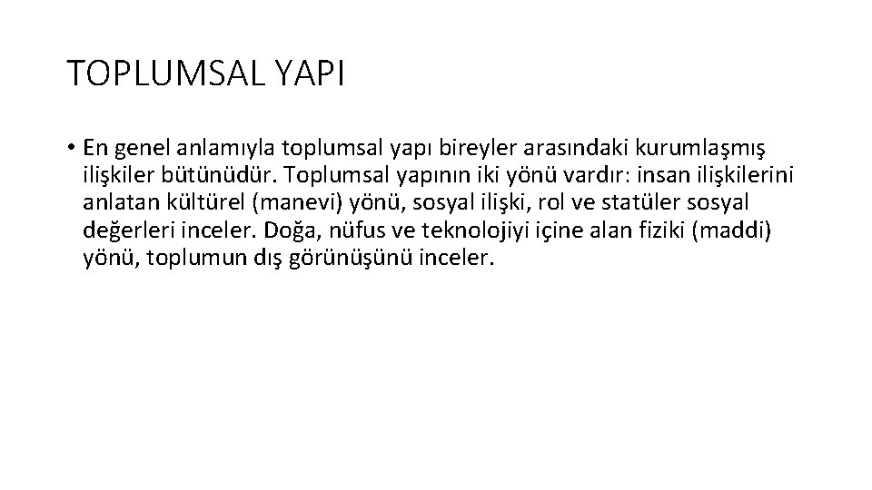 TOPLUMSAL YAPI • En genel anlamıyla toplumsal yapı bireyler arasındaki kurumlaşmış ilişkiler bütünüdür. Toplumsal