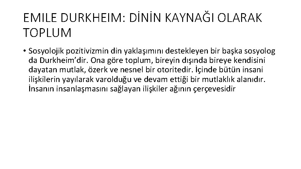 EMILE DURKHEIM: DİNİN KAYNAĞI OLARAK TOPLUM • Sosyolojik pozitivizmin din yaklaşımını destekleyen bir başka