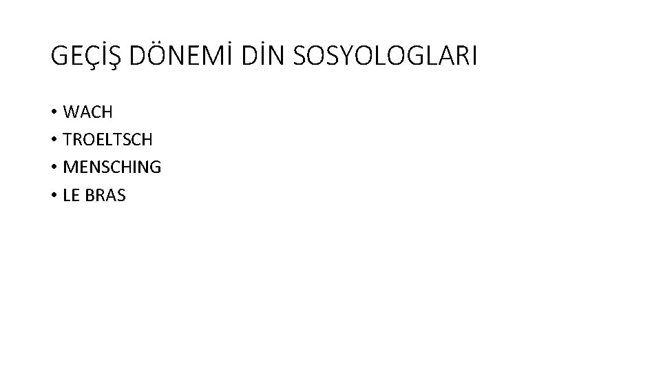 GEÇİŞ DÖNEMİ DİN SOSYOLOGLARI • WACH • TROELTSCH • MENSCHING • LE BRAS 