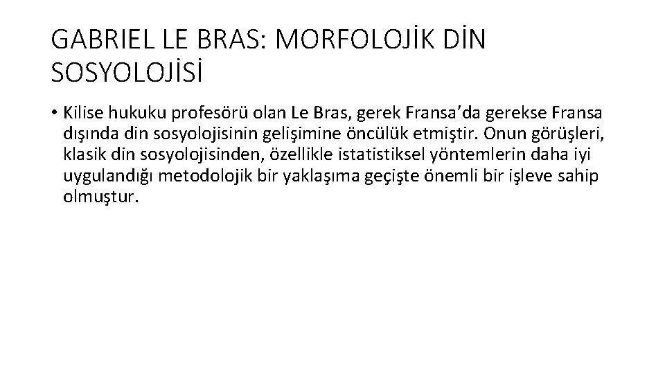 GABRIEL LE BRAS: MORFOLOJİK DİN SOSYOLOJİSİ • Kilise hukuku profesörü olan Le Bras, gerek