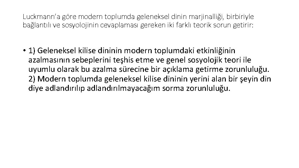 Luckmann’a göre modern toplumda geleneksel dinin marjinalliği, birbiriyle bağlantılı ve sosyolojinin cevaplaması gereken iki