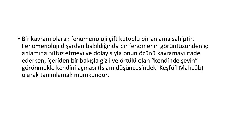  • Bir kavram olarak fenomenoloji çift kutuplu bir anlama sahiptir. Fenomenoloji dışardan bakıldığında