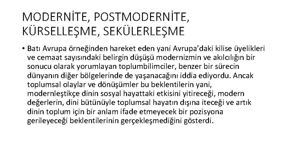 MODERNİTE, POSTMODERNİTE, KÜRSELLEŞME, SEKÜLERLEŞME • Batı Avrupa örneğinden hareket eden yani Avrupa’daki kilise üyelikleri