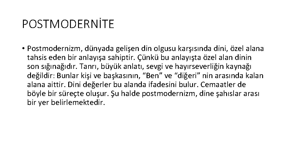 POSTMODERNİTE • Postmodernizm, dünyada gelişen din olgusu karşısında dini, özel alana tahsis eden bir