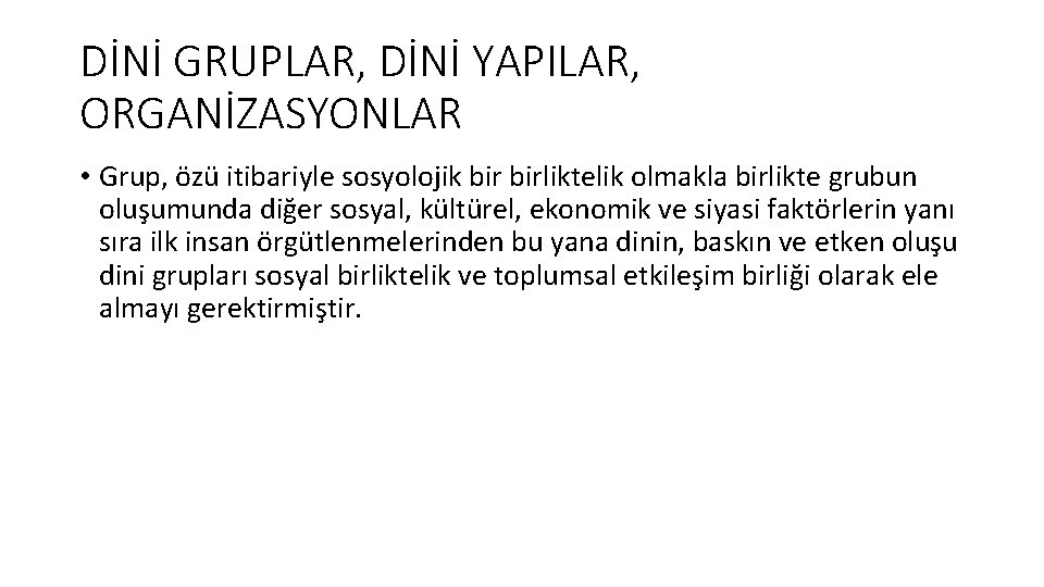 DİNİ GRUPLAR, DİNİ YAPILAR, ORGANİZASYONLAR • Grup, özü itibariyle sosyolojik birliktelik olmakla birlikte grubun