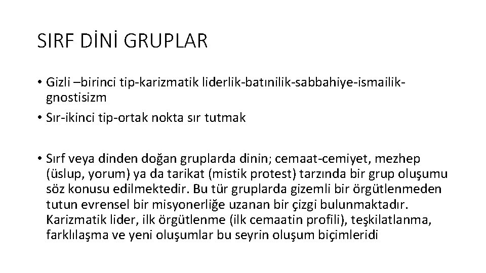 SIRF DİNİ GRUPLAR • Gizli –birinci tip-karizmatik liderlik-batınilik-sabbahiye-ismailikgnostisizm • Sır-ikinci tip-ortak nokta sır tutmak