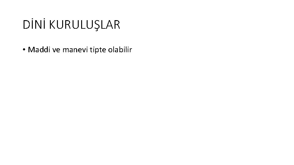 DİNİ KURULUŞLAR • Maddi ve manevi tipte olabilir 