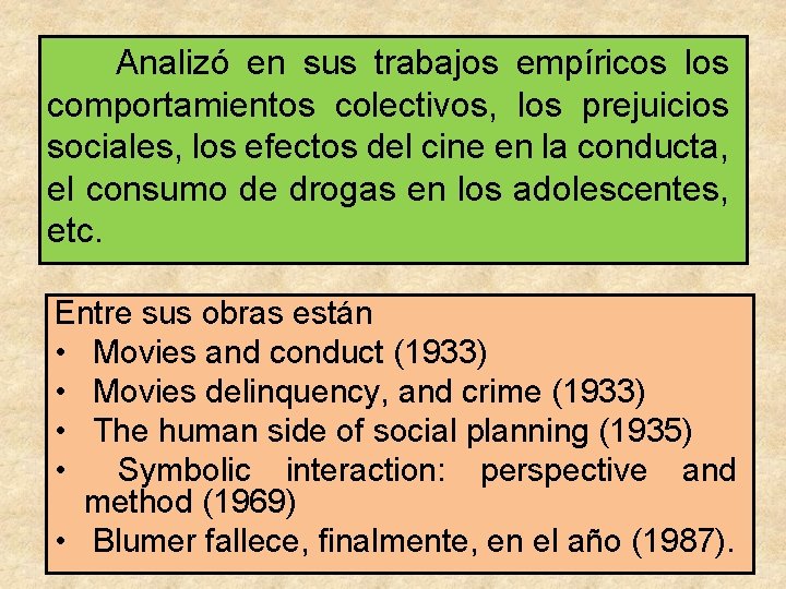 Analizó en sus trabajos empíricos los comportamientos colectivos, los prejuicios sociales, los efectos del