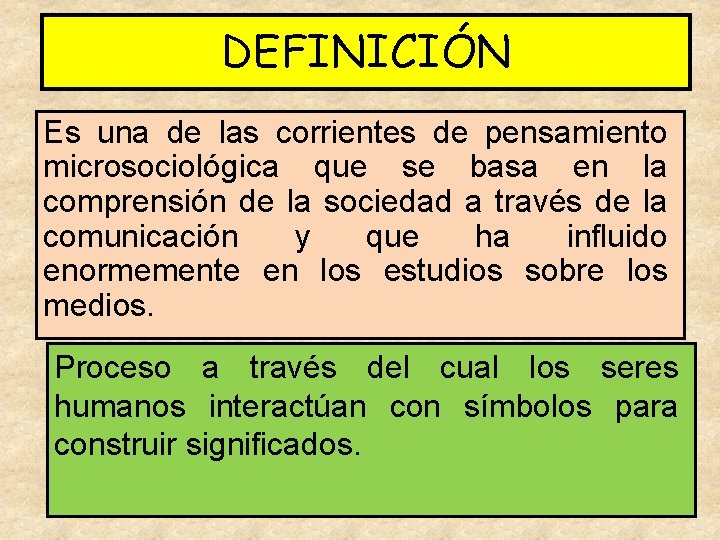 DEFINICIÓN Es una de las corrientes de pensamiento microsociológica que se basa en la DEFINICIÓN Es una de las corrientes de pensamiento microsociológica que se basa en la