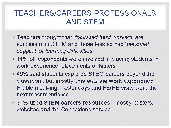 TEACHERS/CAREERS PROFESSIONALS AND STEM • Teachers thought that ‘focussed hard workers’ are successful in