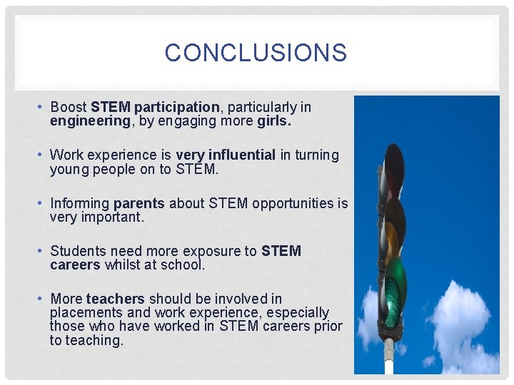 CONCLUSIONS • Boost STEM participation, particularly in engineering, by engaging more girls. • Work