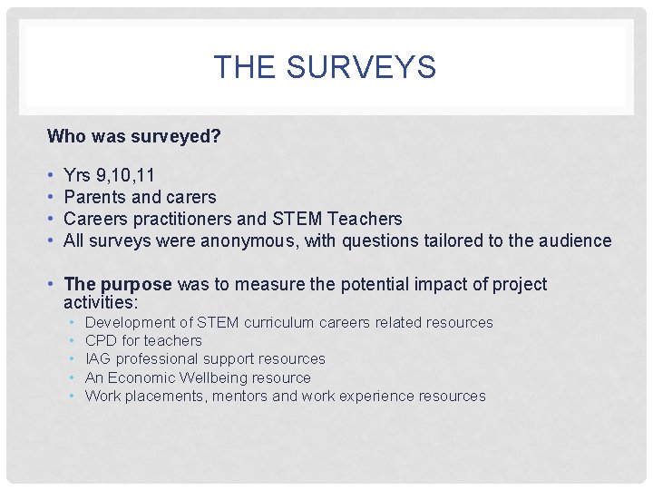 THE SURVEYS Who was surveyed? • • Yrs 9, 10, 11 Parents and carers