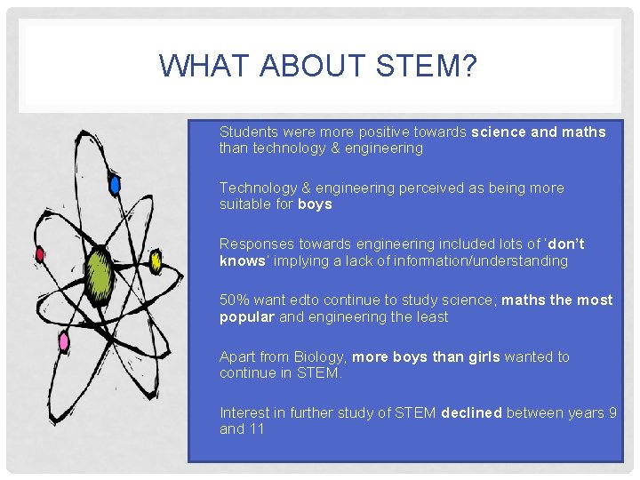 WHAT ABOUT STEM? • Students were more positive towards science and maths than technology