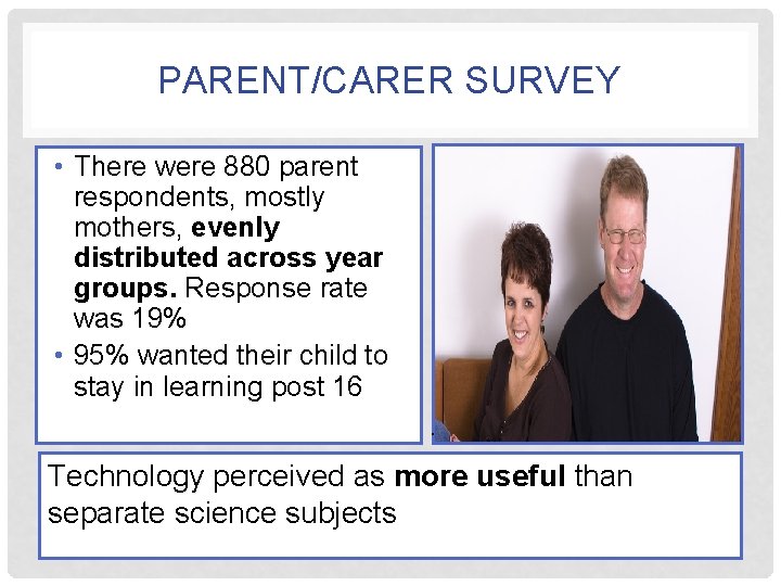 PARENT/CARER SURVEY • There were 880 parent respondents, mostly mothers, evenly distributed across year