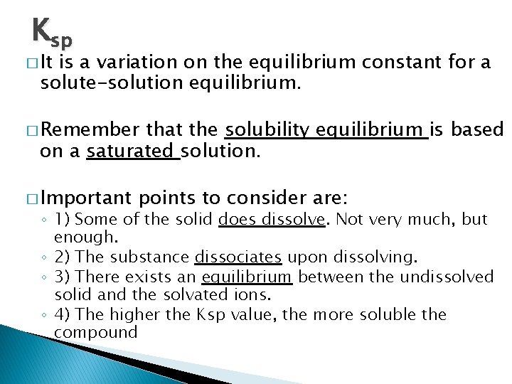 Ksp � It is a variation on the equilibrium constant for a solute-solution equilibrium.