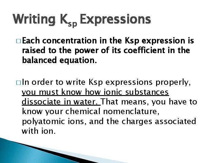 Writing Ksp Expressions � Each concentration in the Ksp expression is raised to the