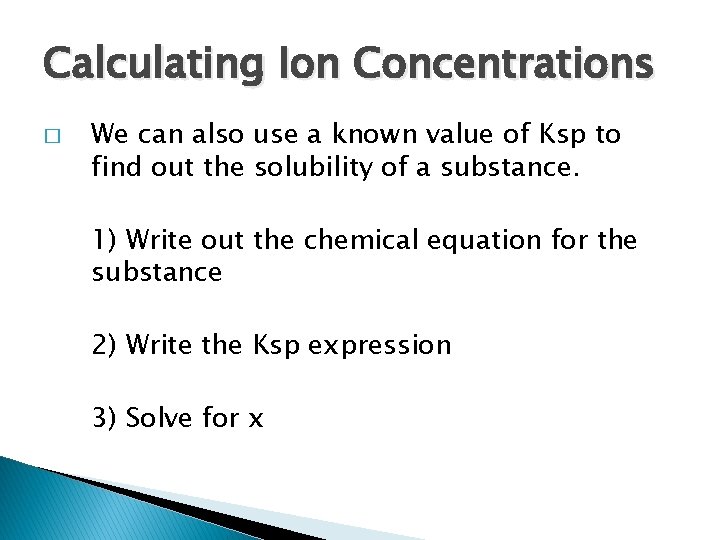 Calculating Ion Concentrations � We can also use a known value of Ksp to