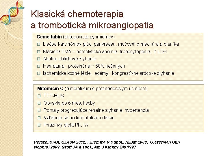 Klasická chemoterapia a trombotická mikroangiopatia Gemcitabín (antagonista pyrimidínov) � Liečba karcinómov plúc, pankreasu, močového