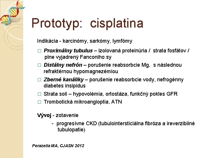 Prototyp: cisplatina Indikácia - karcinómy, sarkómy, lymfómy Proximálny tubulus – izolovaná proteinúria / strata