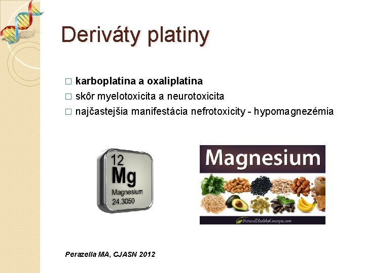 Deriváty platiny � karboplatina a oxaliplatina skôr myelotoxicita a neurotoxicita � najčastejšia manifestácia nefrotoxicity