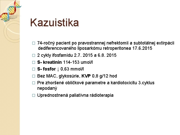 Kazuistika 74 -ročný pacient po pravostrannej nefrektomii a subtotálnej extirpácii dediferencovaného liposarkómu retroperitonea 17.