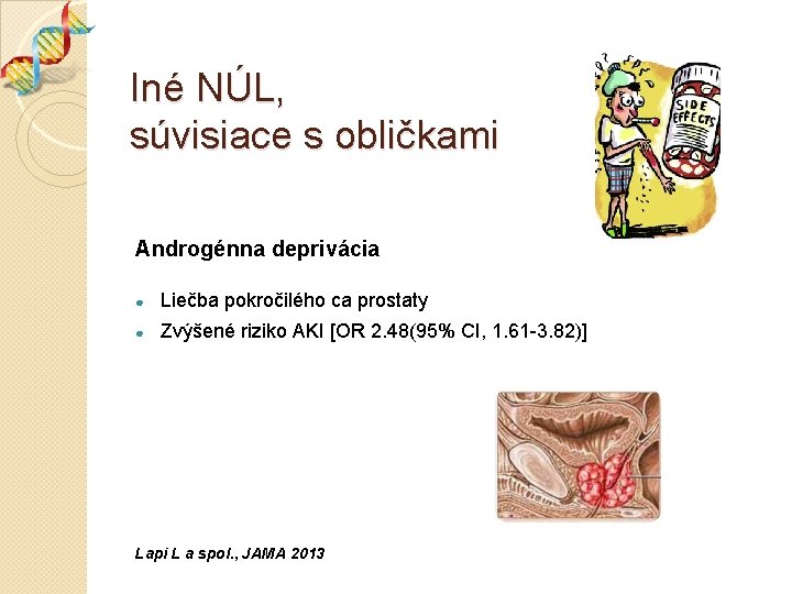 Iné NÚL, súvisiace s obličkami Androgénna deprivácia ● Liečba pokročilého ca prostaty ● Zvýšené