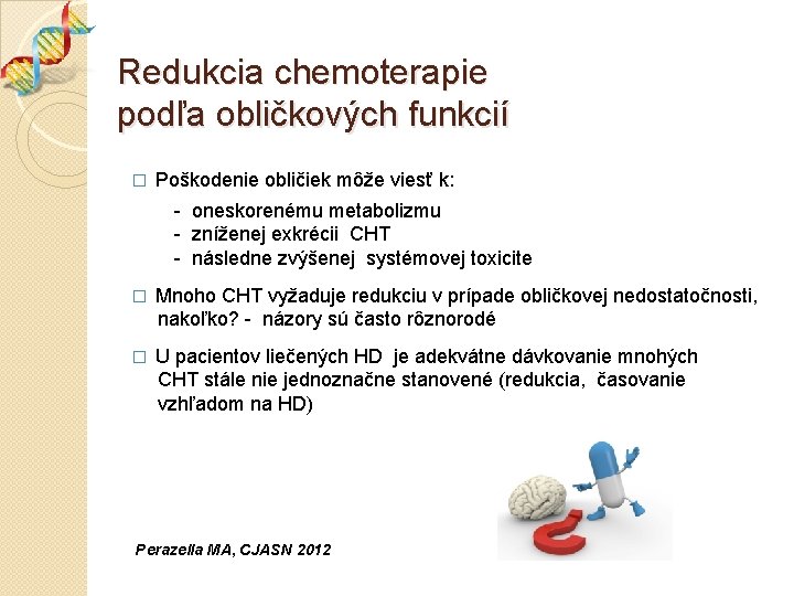 Redukcia chemoterapie podľa obličkových funkcií � Poškodenie obličiek môže viesť k: - oneskorenému metabolizmu