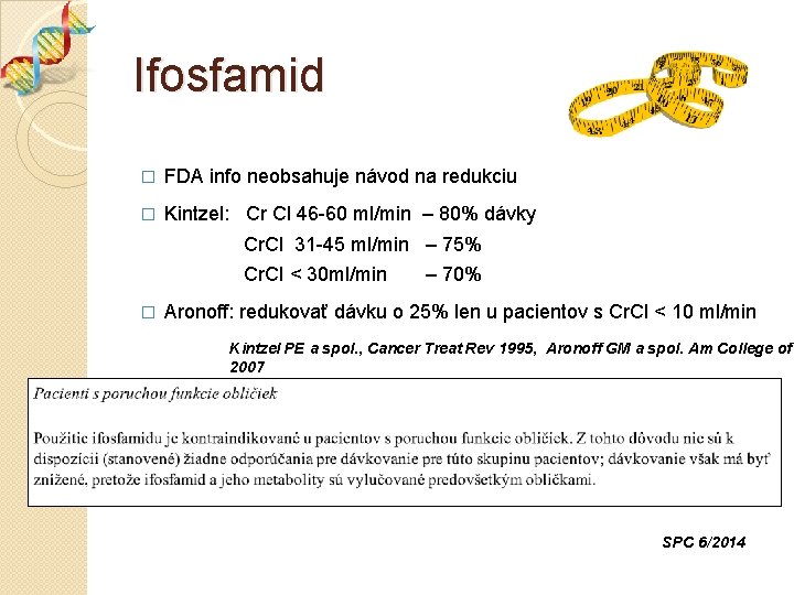 Ifosfamid � FDA info neobsahuje návod na redukciu � Kintzel: Cr Cl 46 -60