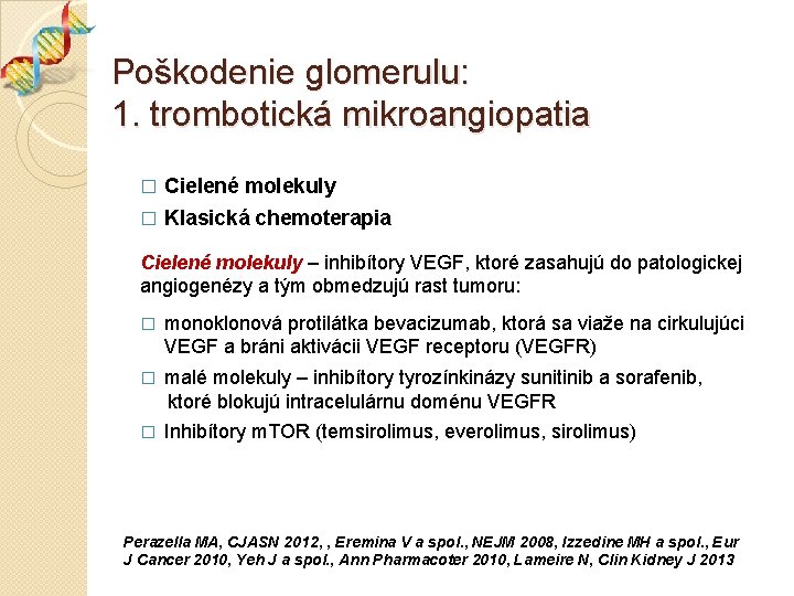 Poškodenie glomerulu: 1. trombotická mikroangiopatia � Cielené molekuly � Klasická chemoterapia Cielené molekuly –