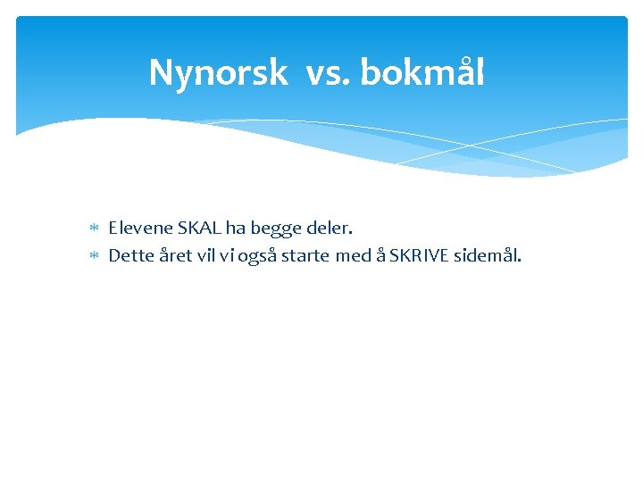 Nynorsk vs. bokmål Elevene SKAL ha begge deler. Dette året vil vi også starte