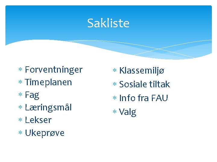 Sakliste Forventninger Timeplanen Fag Læringsmål Lekser Ukeprøve Klassemiljø Sosiale tiltak Info fra FAU Valg