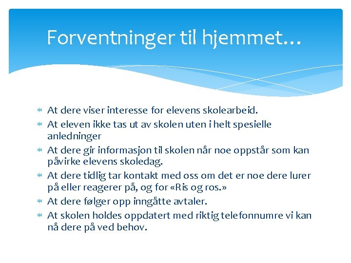 Forventninger til hjemmet… At dere viser interesse for elevens skolearbeid. At eleven ikke tas