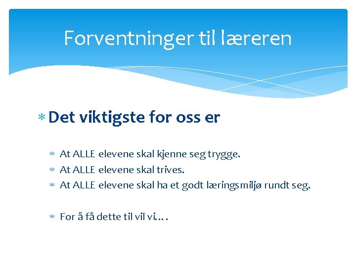 Forventninger til læreren Det viktigste for oss er At ALLE elevene skal kjenne seg