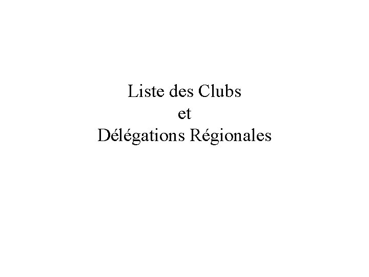 Liste des Clubs et Délégations Régionales 