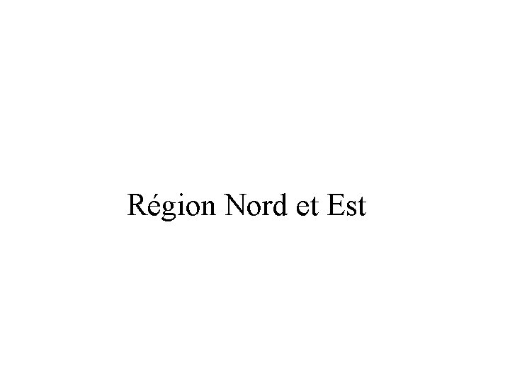 Région Nord et Est 