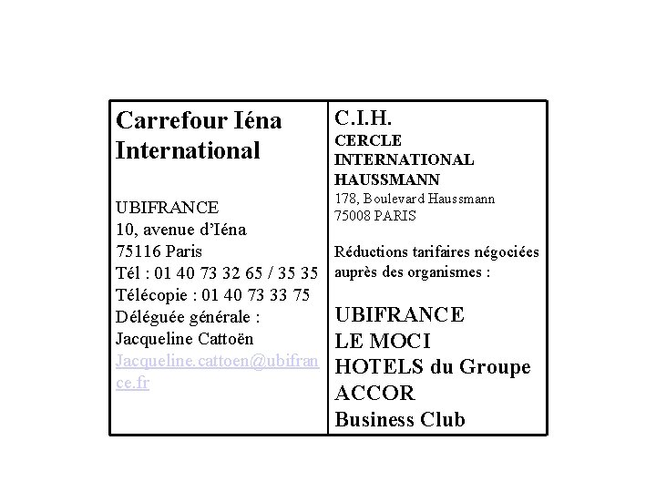 Carrefour Iéna International C. I. H. CERCLE INTERNATIONAL HAUSSMANN 178, Boulevard Haussmann UBIFRANCE 75008