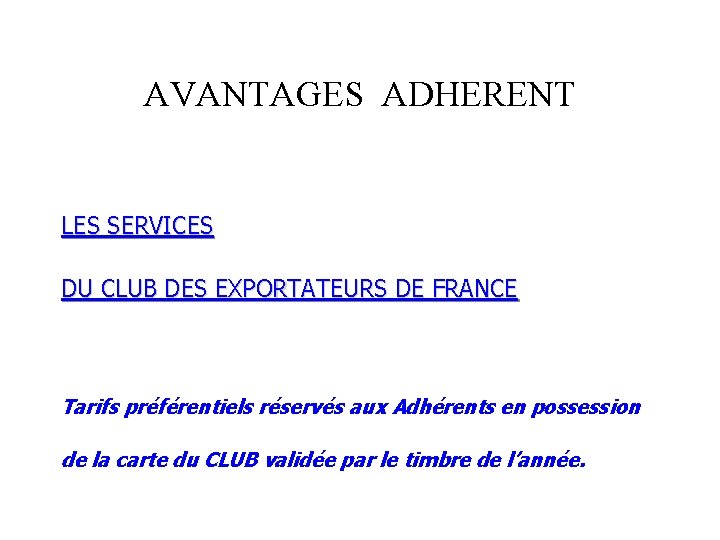 AVANTAGES ADHERENT LES SERVICES DU CLUB DES EXPORTATEURS DE FRANCE Tarifs préférentiels réservés aux