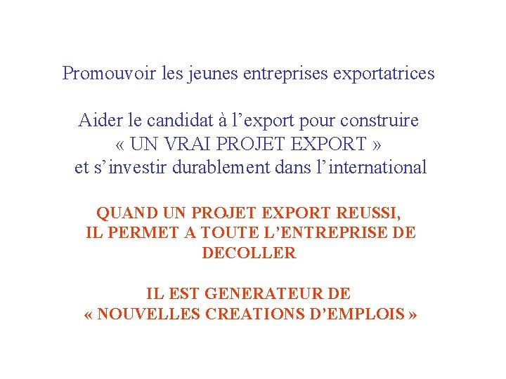 Promouvoir les jeunes entreprises exportatrices Aider le candidat à l’export pour construire « UN