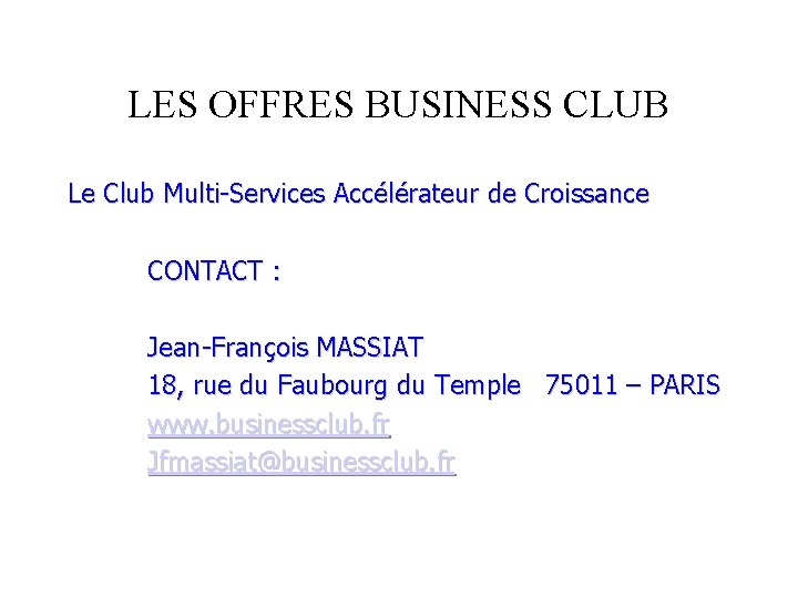 LES OFFRES BUSINESS CLUB Le Club Multi-Services Accélérateur de Croissance CONTACT : Jean-François MASSIAT
