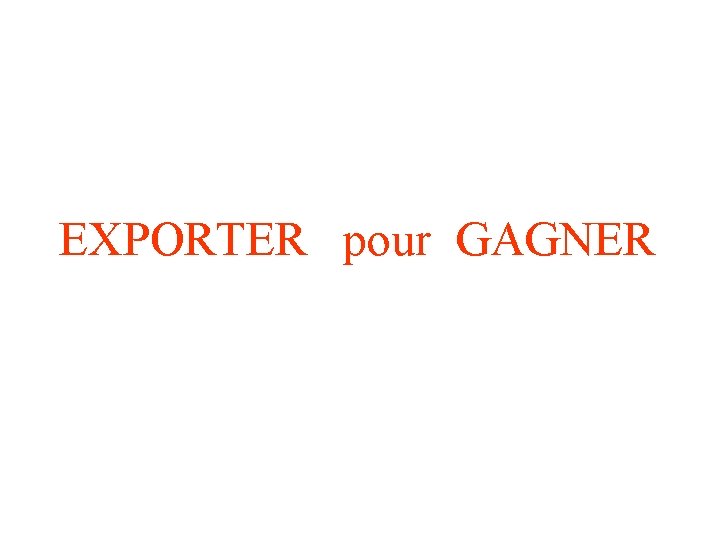 EXPORTER pour GAGNER 