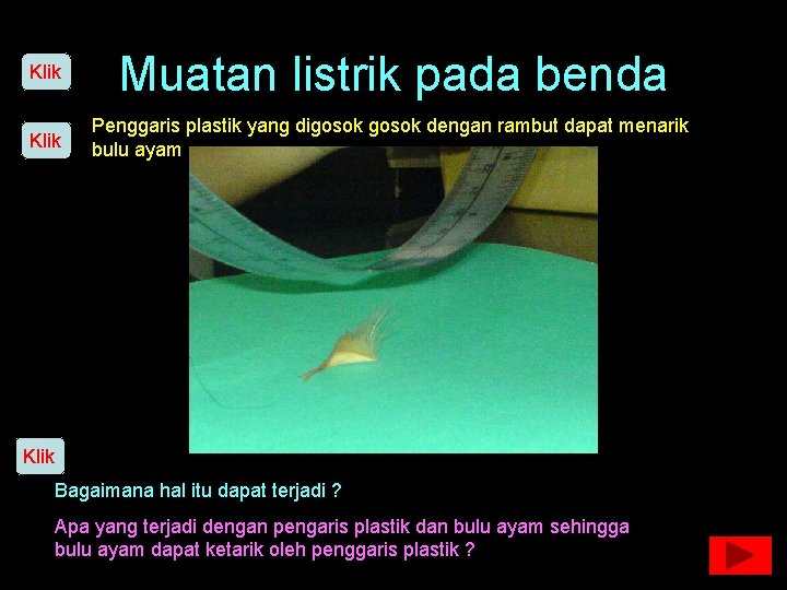 Klik Muatan listrik pada benda Klik Penggaris plastik yang digosok dengan rambut dapat menarik