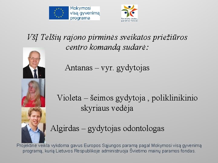 VšĮ Telšių rajono pirminės sveikatos priežiūros centro komandą sudarė: Antanas – vyr. gydytojas Violeta