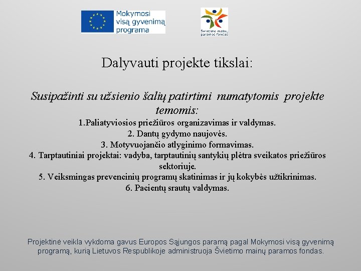 Dalyvauti projekte tikslai: Susipažinti su užsienio šalių patirtimi numatytomis projekte temomis: 1. Paliatyviosios priežiūros