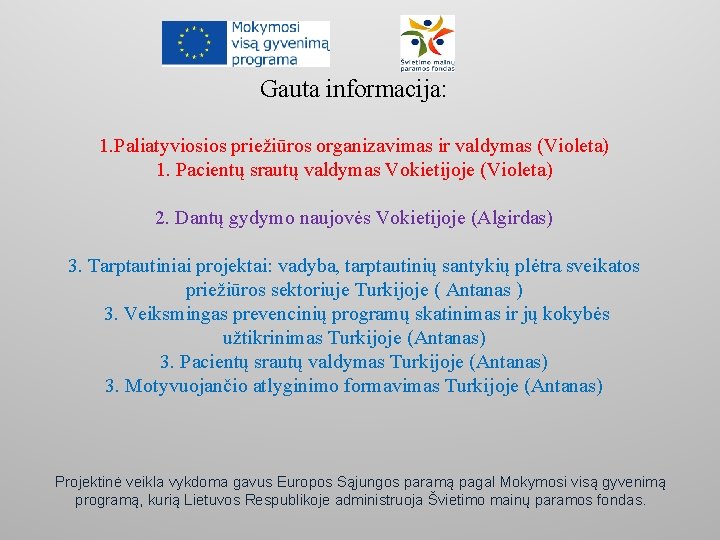 Gauta informacija: 1. Paliatyviosios priežiūros organizavimas ir valdymas (Violeta) 1. Pacientų srautų valdymas Vokietijoje